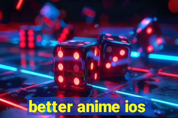 better anime ios